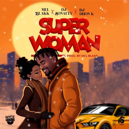 Mel Blakk – Super Woman ft. DJ Sonatty & DJ Dhon K
