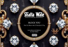 Shatta Wale – Block You