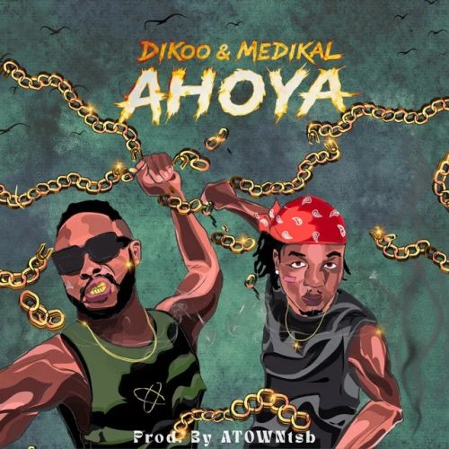 Dikoo ft. Medikal - Ahoya