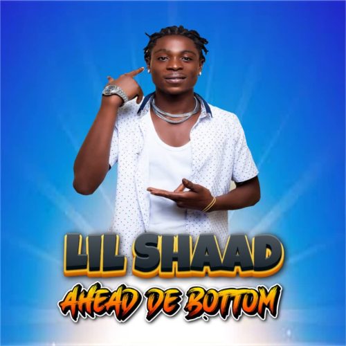 Lil Shaad - Ahead De Bottom
