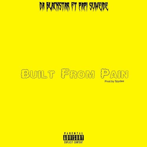 Da Blackstar - Built From Pain ft. Papi Suweide