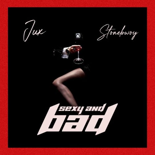 Jux - Sexy & Bad ft. Stonebwoy