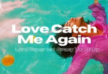 Lord Paper – Love Catch Me Again ft. Gracy Yaa Baby