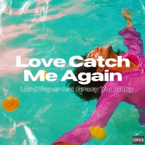 Lord Paper – Love Catch Me Again ft. Gracy Yaa Baby