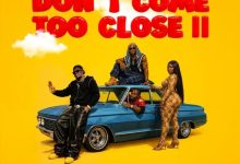 Okese1 – Don’t Come Too Close II (Remix) ft. DarkoVibes, Sista Afia & Joey B