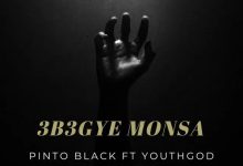 Pinto Black – Ɛbɛgye Monsa ft. Youth God & LAMI JNR
